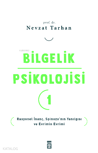  Bilgelik Psikolojisi 1Rasyonel İnanç Spinozanın Yanılgısı ve Evrimin Evrimi | Bilgelik Psikolojisi 1Rasyonel İnanç Spinozanın Yanılgısı ve Evrimin Evrimi | Nevzat Tarhan | Timaş Yayınları | 9786050843835 