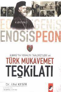  Kıbrısta Yeraltı Faaliyetleri ve Türk Mukavemet Teşkilatı | Ulvi Keser | EDT DENİZ SARAÇ RES YUNUS KARAASLAN | IQ Kültür Sanat Yayıncılık | 9789752551114 | 
