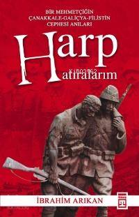  Harp Hatıralarım Bir Mehmetçiğin Çanakkale galiçya filistin Cephesi Anıları | İbrahim Arıkan | Adem Koçal | Timaş Yayınları | 9789752635098 