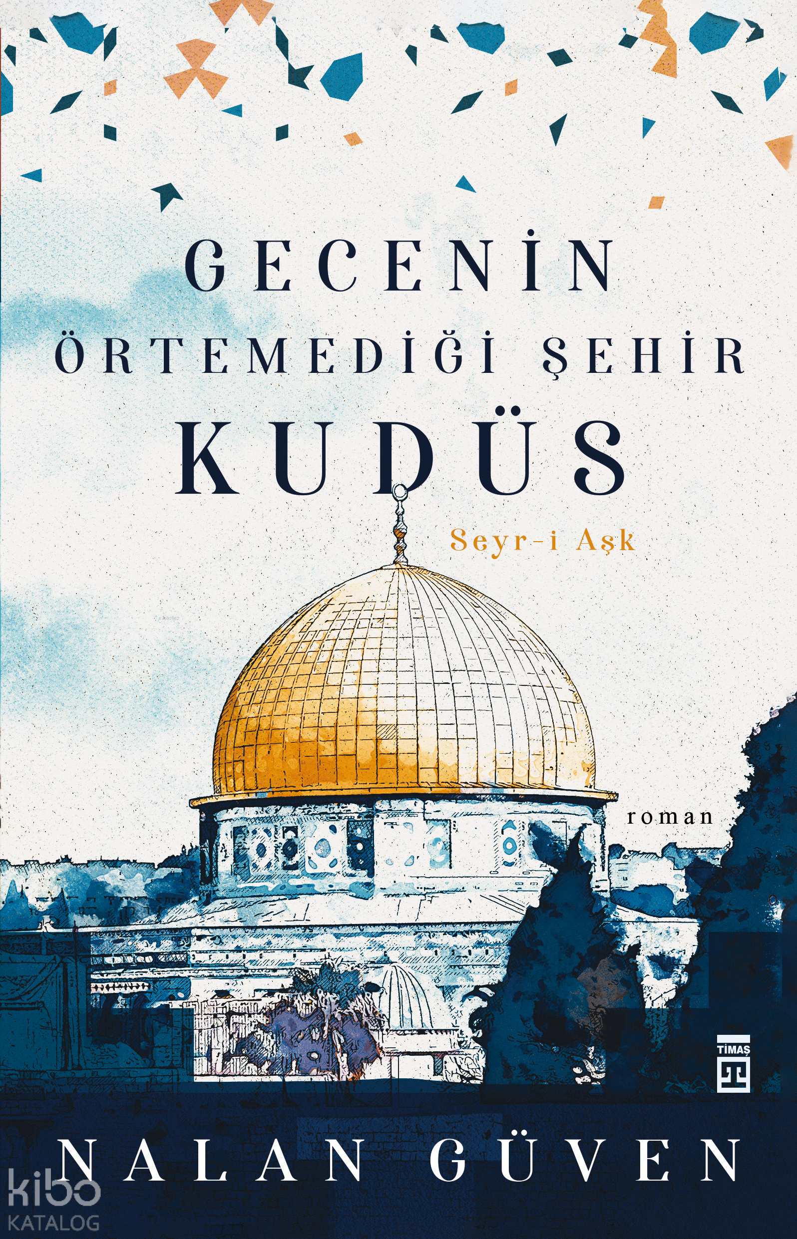  Gecenin Örtemediği Şehir Kudüs | Nalan Güven | Timaş İnanç | 9786050837889 | 