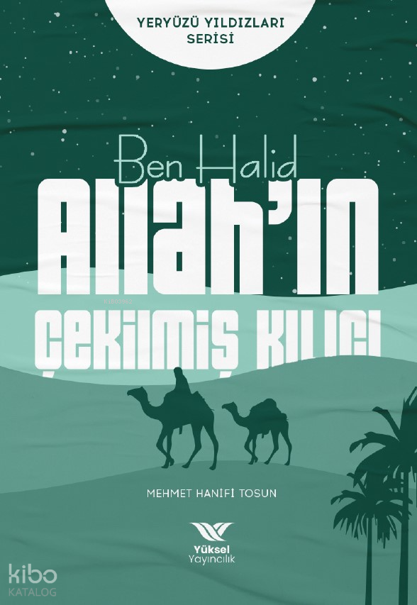  Ben Halid Allahın Çekilmiş KılıcıYeryüzü Yıldızları Serisi | Ben Halid Allahın Çekilmiş KılıcıYeryüzü Yıldızları Serisi | Mehmet Hanifi Tosun | Yüksel Yayıncılık | 9786258231045 