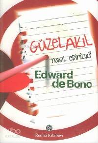  Güzel Akıl Nasıl Edinilir | Güzel Akıl Nasıl Edinilir | Edward De Bono | EDT SAADET ÖZKAL | Remzi Kitabevi | 9789751412058 