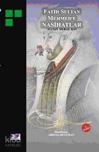  Fatih Sultan Mehmede Nasihatlar | Fatih Sultan Mehmede Nasihatlar | | HAZ ABDULLAH UÇMAN EDT FATİH ANDI RES DENİZ YILMAZ | 3F Yayınevi | 9789944997300 