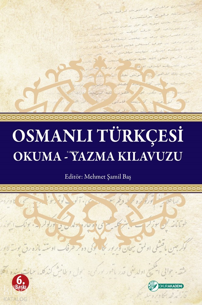  Osmanlı Türkçesi Okuma Yazma Kılavuzu | Osmanlı Türkçesi Okuma Yazma Kılavuzu | Mehmet Şamil Baş | Mehmet Şamil Baş | Okur Akademi Yayınları | 9786058313026 