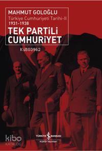 Tek Partili Cumhuriyet (1931 1938) Türkiye Cumhuriyeti Tarihi 2 | Mahmut Goloğlu | Türkiye İş Bankası Kültür Yayınları | 9789944885683 | 