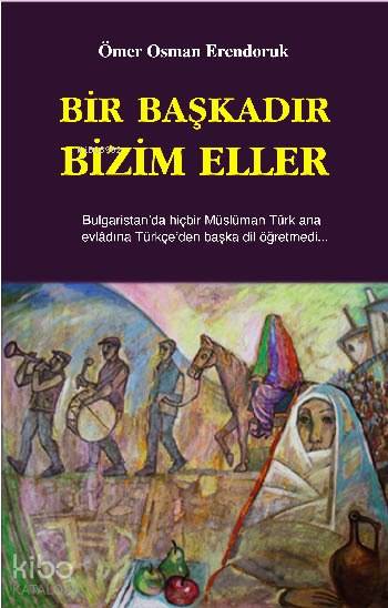  Bir Başkadır Bizim Eller | Ömer Osman Erendoruk | Çağrı Yayınları | 9789754541335 | 