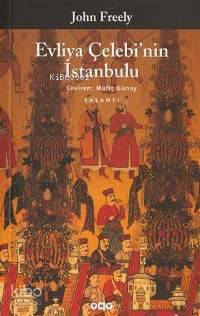  Evliya Çelebinin İstanbulu | Evliya Çelebinin İstanbulu | John Freely | Müfit Günay | Yapı Kredi Yayınları ( YKY ) | 9789750805417 