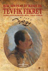  Bir Muhalif Kimlik Tevfik Fikret | Bir Muhalif Kimlik Tevfik Fikret | Zafer Toprak | Bengisu Rona | Bengisu RonaZafer Toprak | Türkiye İş Bankası Kültür Yayınları | 9789944882064 