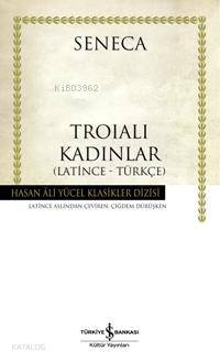  Troialı Kadınlar | Troialı Kadınlar | Seneca | Çiğdem Dürüşken | Türkiye İş Bankası Kültür Yayınları | 9789944885734 