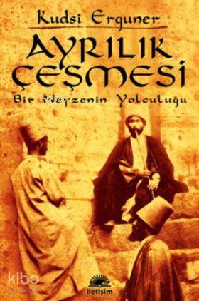  Ayrılık Çeşmesi Bir Neyzenin Yolculuğu | Kudsi Erguner | Arzu Açan Erguner | İletişim Yayınları | 9789750500916 | 