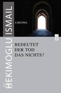  Bedeutet Der Tod Das Nichts Ölüm Yokluk mudur | Hekimoğlu İsmail | Anjelıka Schubert | Timaş Yayınları | 9799752631013 