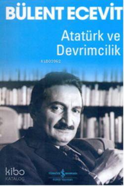  Atatürk ve Devrimcilik | Atatürk ve Devrimcilik | Bülent Ecevit | Levent Cinemre | Türkiye İş Bankası Kültür Yayınları | 9789944887090 