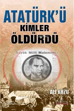  Atatürkü Kimler Öldürdü | Ali Kuzu | Sevda Dursun | Kariyer Yayınları | 9789944300421 | 