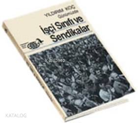  Günümüzde İşçi Sınıfı ve Sendikalar | Günümüzde İşçi Sınıfı ve Sendikalar | Yıldırım Koç | Metis Yayıncılık | 9789757650126 