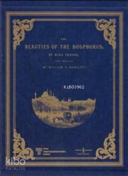  Beauties of the Bosphorus | Beauties of the Bosphorus | Miss Julia Pardoe | William H Bartlett | Miss Julia PardoeWilliam H Bartlett | Türkiye İş Bankası Kültür Yayınları | 9789944889469 