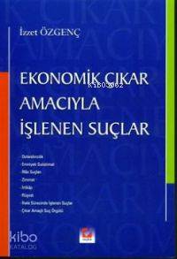  Ekonomik Çıkar Amacıyla İşlenen Suçlar | İzzet Özgenç | Seçkin Yayıncılık | 9789753474870 | 