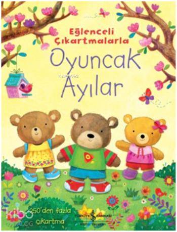  Eğlenceli Çıkartmalarla Oyuncak Ayılar | Eğlenceli Çıkartmalarla Oyuncak Ayılar | Fiona Watt | Sevgi Atlıhan | Türkiye İş Bankası Kültür Yayınları | 9786053609339 