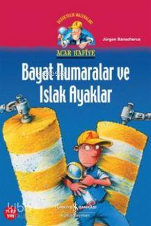  Acar Hafiye Bayat Numaralar ve Islak Ayaklar | Acar Hafiye Bayat Numaralar ve Islak Ayaklar | Jürgen Banscherus | Şeyda Öztürk | Türkiye İş Bankası Kültür Yayınları | 9786053600197 