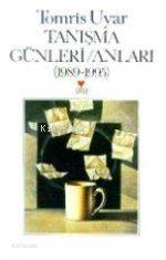  Tanışma Günleri/anları (1989 1995) | Tomris Uyar | Can Yayınları | 9789755106632 | 
