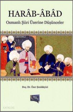  Harâb Âbâd Osmanlı Şiiri Üzerine Düşünceler | Harâb Âbâd Osmanlı Şiiri Üzerine Düşünceler | Özer Şenödeyici | Gece Kitaplığı Yayınları | 9786054942282 