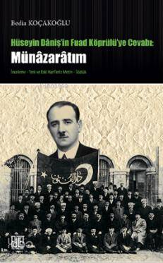  Hüseyin Danişin Fuat Köprülüye Cevabı Münazaratım | Hüseyin Danişin Fuat Köprülüye Cevabı Münazaratım | Bedia Koçakoğlu | Palet Yayınları | 9786055262471 