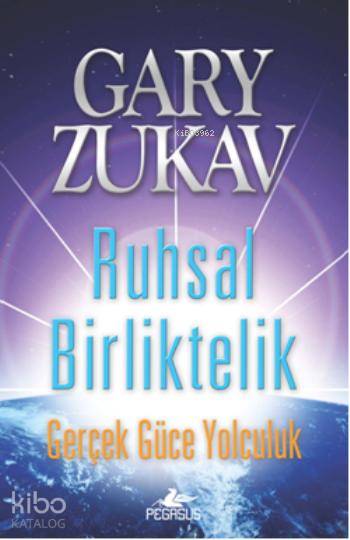  Ruhsal Birliktelik Gerçek Güce Yolculuk | Gary Zukav | Ekin Duru | İbrahim Şener | Cansu Gümüş | Pegasus Yayıncılık | 9786053433828 | 