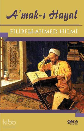  Amakı Hayal | Şehbenderzâde Filibeli Ahmed Hilmi | Murat Ukray | Hatice Uzun | Yaşar Hız | Gece Kitaplığı Yayınları | 9786053242802 | 