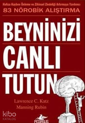  Beyninizi Canlı Tutun Hafıza Kaybını Önleme ve Zihinsel Zindeliği Artırmaya Yardımcı 83 Nörobik Alıştırma | İbrahim Şener | Manning Rubin | Lawrence C Katz | Lawrence C KatzManning Rubin | Elif Okan GezmişEsengül Aydın | Pegasus Yayıncılık | 9786053435587 | 
