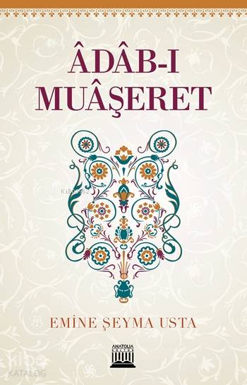  Âdâbı Muâşeret | Emine Şeyma Usta | Şeref Yılmaz | Anatolia Kitap | 9786059937153 | 