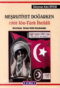  Meşrutiyet Doğarken 1908 Jön Türk İhtilali | Osman Selim Kocahanoğlu | Süleyman Kâni İrtem | Süleyman Kâni İrtem Osman Selim Kocahanoğlu | Temel Yayınları | 9789754100518 | 