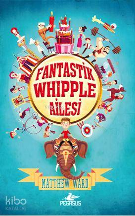  Fantastik Whipple Ailesi 1 (Ciltli) | İlker Sönmez | Ezgi Gültekin | Ilgın Berivan Yıldız | Matthew Ward | Pegasus Yayıncılık | 9786053436782 | 