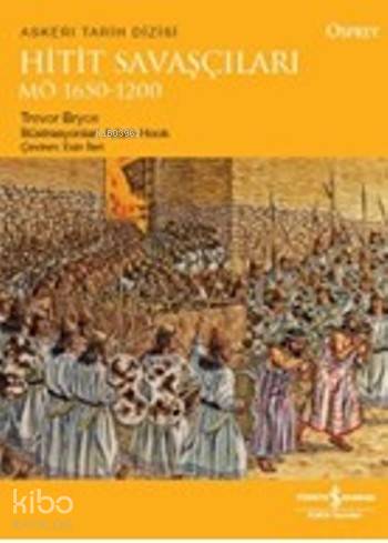  Hitit Savaşçıları MÖ 1650 1200 | Hitit Savaşçıları MÖ 1650 1200 | Trevor Bryce | Esin İleri | Türkiye İş Bankası Kültür Yayınları | 9786053325895 
