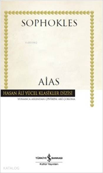  Aias (Ciltli) | Aias (Ciltli) | Sophokles | Ari Çokona | Türkiye İş Bankası Kültür Yayınları | 9786053325826 
