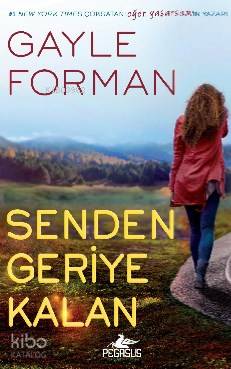  Senden Geriye Kalan | Gayle Forman | Müge Kocaman Özçelik | Sibel Yıldız | Ezgi Gültekin | Pegasus Yayıncılık | 9786053437550 | 