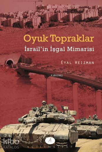 Oyuk Topraklar İsrailin İşgal Mimarisi | Eyal Weizman | Emre Can Ercan | Tekin Öztürk | Açılım Kitap | 9789944105767 | 