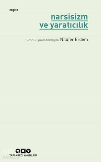  Narsisizm ve Yaratıcılık | Kolektif | Şeyda Öztürk | Nilüfer Erdem | Yapı Kredi Yayınları ( YKY ) | 9789750838736 | 