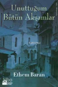  Unuttuğum Bütün Akşamlar | Ethem Baran | Doğan Kitap | 9789752933675 | 