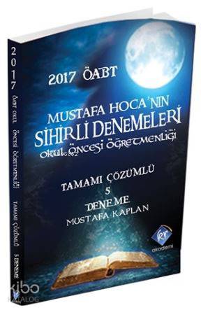 2017 ÖABT Mustafa Hoca'nın Sihirli Denemeleri; Okul Öncesi Öğretmenliği Tamamı çözümlü 5 Deneme
