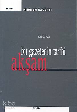  Bir Gazetenin Tarihi Akşam | Bir Gazetenin Tarihi Akşam | Nurhan Kavaklı | Tamer Erdoğan | Nahide Dikel | Yapı Kredi Yayınları ( YKY ) | 9789750809729 