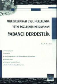  Milletlerarası Usul Hukukunda Yetki Sözleşmesine Dayanan| Yabancı Derdestlik | Ziya Akıncı | Seçkin Yayıncılık | 9789753474993 | 
