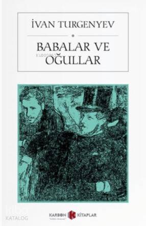  Babalar ve Oğullar | Babalar ve Oğullar | İvan Sergeyeviç Turgenyev | Karbon Kitaplar | 9786052073575 