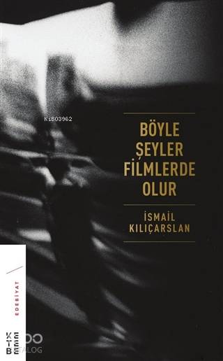  Böyle Şeyler Filmlerde Olur | Böyle Şeyler Filmlerde Olur | İsmail Kılıçarslan | Ketebe Yayınları | 9789752482180 