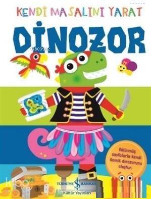  Dinozor Kendi Masalını Yatar | Dinozor Kendi Masalını Yatar | Elif Dinçer | Elif Dinçer | Justine Ablett | Jennie Bradley | Türkiye İş Bankası Kültür Yayınları | 9786052955789 