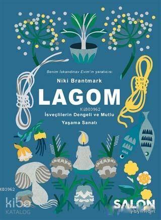  Lagom İsveçlilerin Mutlu ve Dengeli Yaşama Sanatı | Lagom İsveçlilerin Mutlu ve Dengeli Yaşama Sanatı | Niki Brantmark | Şeyma Tahan | Salon Yayınları | 9786059530606 
