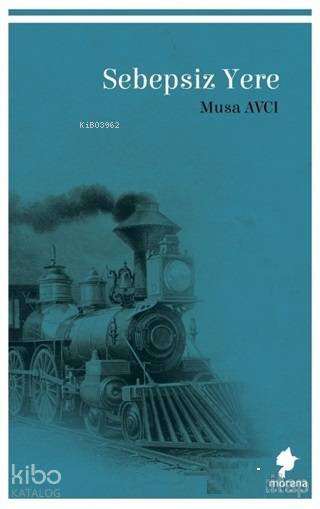  Sebepsiz Yere | Musa Avcı | Morena Yayınevi | 9786056914485 | 