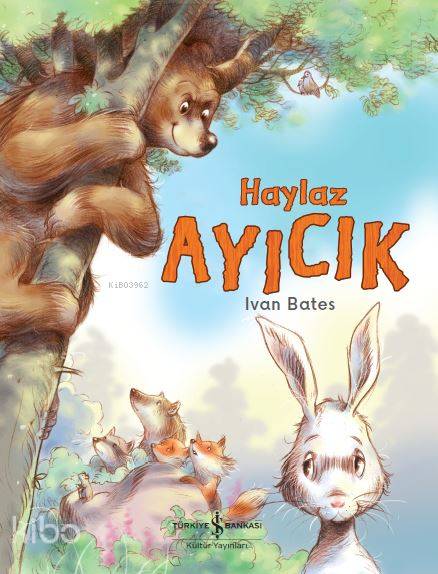  Haylaz Ayıcık | İsmail Hakkı Yılmaz | Elif Dinçer | Ivan Bates | Ivan Bates | Türkiye İş Bankası Kültür Yayınları | 9786052959565 | 