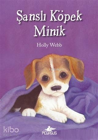  Şanslı Köpek Minik | Holly Webb | Gamze Bulut | Pınar Yıldız | Esengül Aydın Yalçın | Pegasus Yayıncılık | 9786052997727 | 