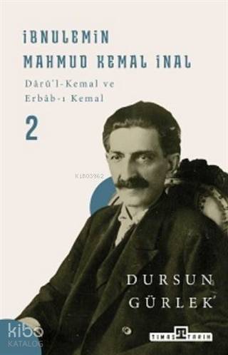  İbnülemin Mahmud Kemal İnal 2 Darüi Kemal ve Erbabı Kemal | Dursun Gürlek | Timaş Tarih | 9786050834604 | 