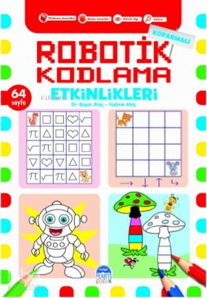  Koparmalı Robotik Kodlama Etkinlikleri 1 | Koparmalı Robotik Kodlama Etkinlikleri 1 | Ali Özer | Kerem Altındağ | Başar AtaçHalime Ataç | Martı Çocuk Yayınları | 9786254484414 