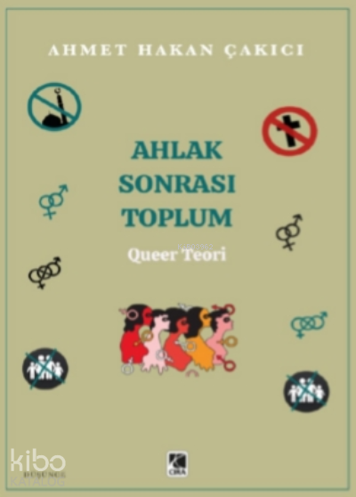  Ahlak Sonrası Toplum – Queer Teori | Ahlak Sonrası Toplum – Queer Teori | Ahmet Hakan Çakıcı | Hasan Hüseyin Güler | Mehdi Yılmaz | Çıra Yayınları | 9786257413176 